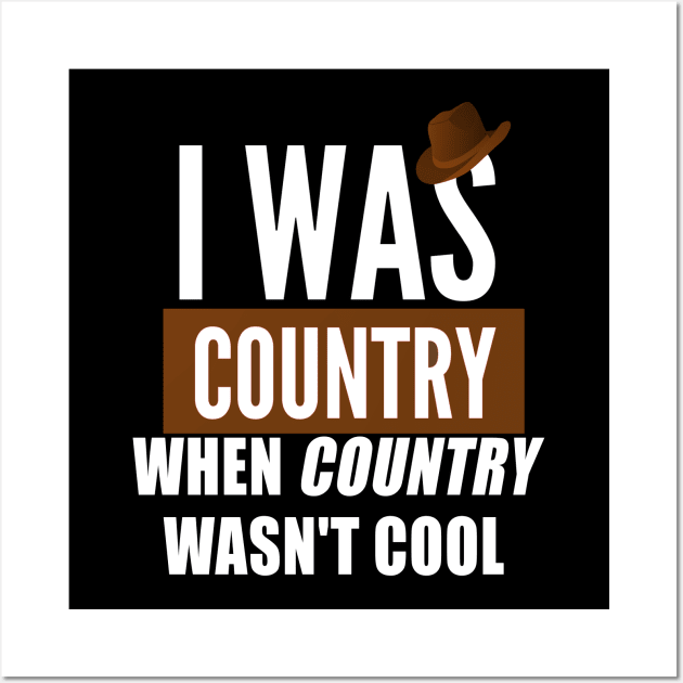 I was country when country wasn`t cool Wall Art by Realfashion